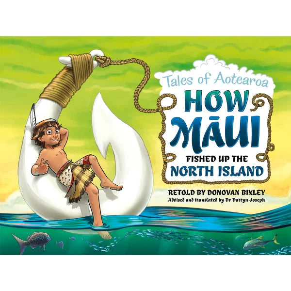 How Maui Fished Up the North Island: Tales from Aotearoa Retold by Donovan Bixley