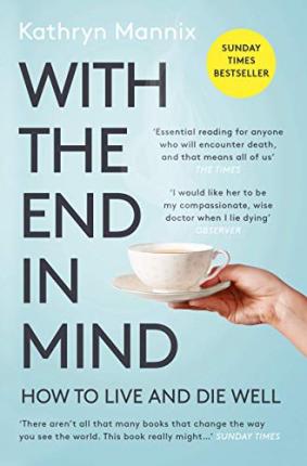 With The End in Mind Kathryn Mannix