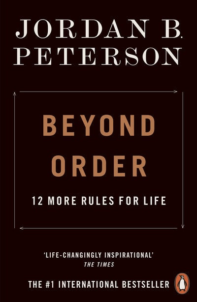 Beyond Order 12 More Rules for Life Jordan B Peterson