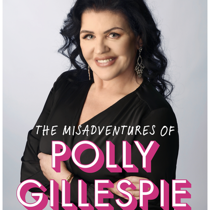 The Misadventures of Polly Gillespie - Reports from a Riotous Life