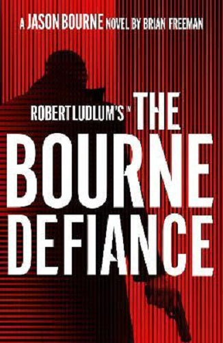 Robert Ludlum's The Bourne Defiance Brian Freeman