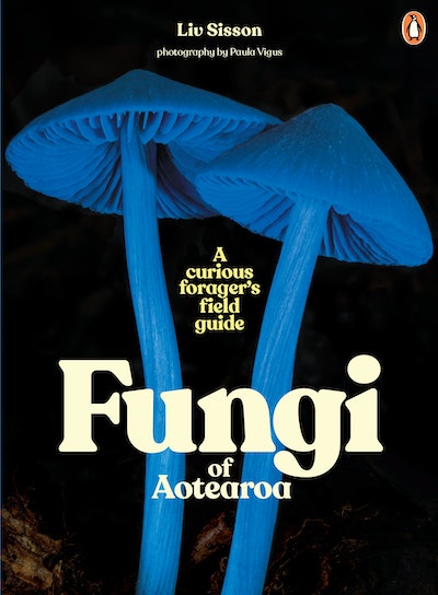 Fungi of Aotearoa Liv Sisson