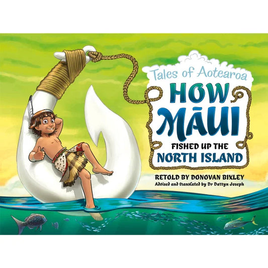 How Maui Fished Up the North Island: Tales from Aotearoa Retold by Donovan Bixley