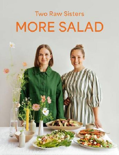 More Salad The Two Raw Sisters: Margo Flanagan and Rosa Power