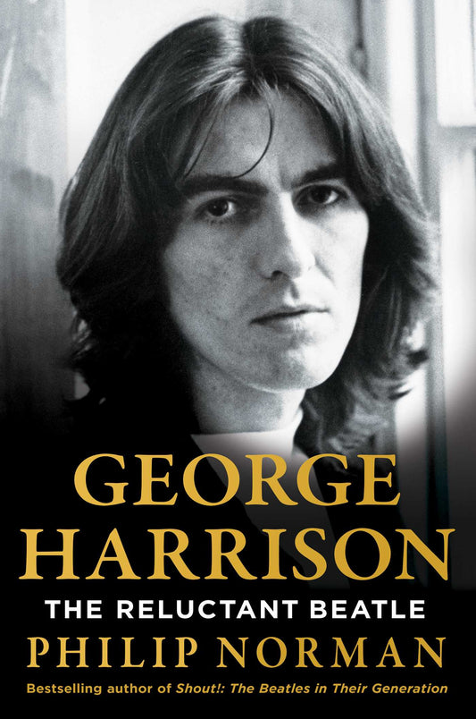 George Harrison: The Reluctant Beatle Philip Norman