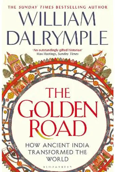 The Golden Road: How Ancient India Transformed the World William Dalrymple