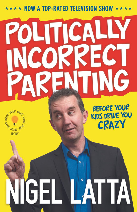 Politically Incorrect Parenting Before Your Kids Drive You Crazy Read This!