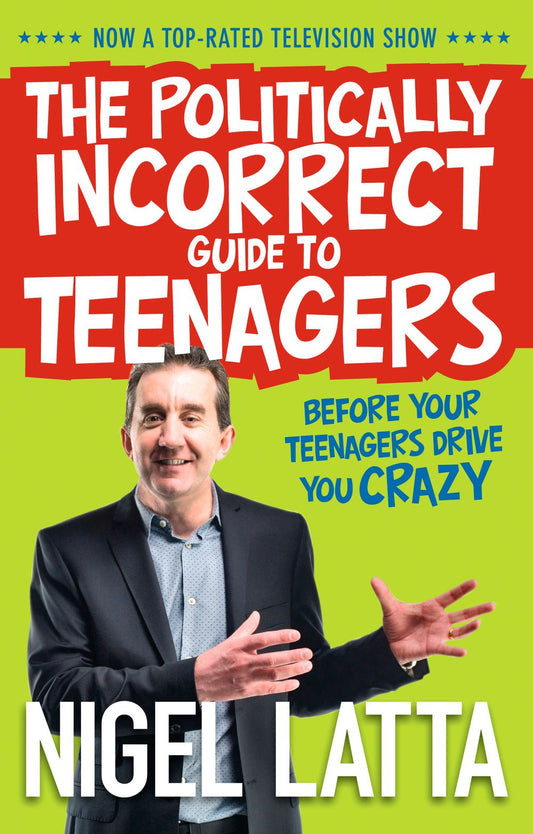 The Politically Incorrect Guide to Teenagers Nigel Latta