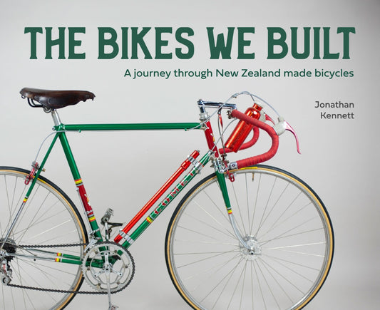 The Bikes We Built A Journey through New Zealand Made Bicycles - City Books & Lotto