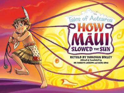 Tales of Aotearoa: How Maui Slowed The Sun Retold by Donovan Bixley