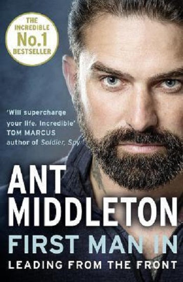 First Man In: Leading from the Front by Ant Middleton