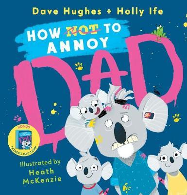 How Not to Annoy Dad Dave Hughes and Holly Ife