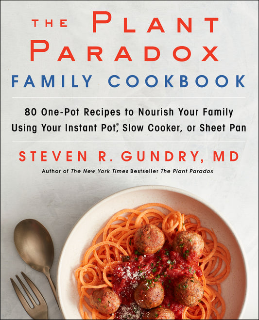 The Plant Paradox Family Cookbook: 80 One-Pot Recipes to Nourish Your Family Using Your Instant Pot, Slow Cooker, or Sheet Pan by Steven Gundry - City Books & Lotto