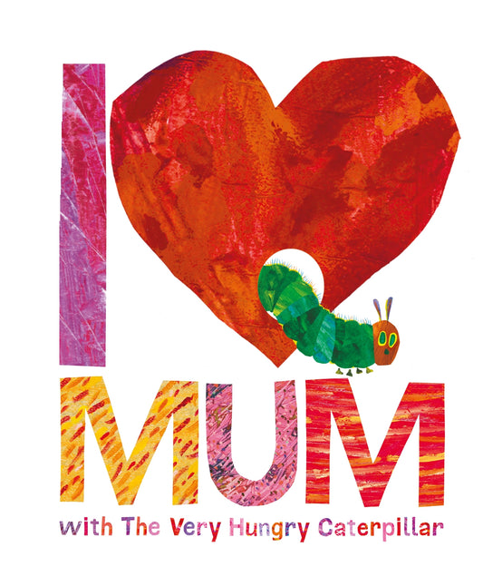 I Love Mum with The Very Hungry Caterpillar by Eric Carle - City Books & Lotto