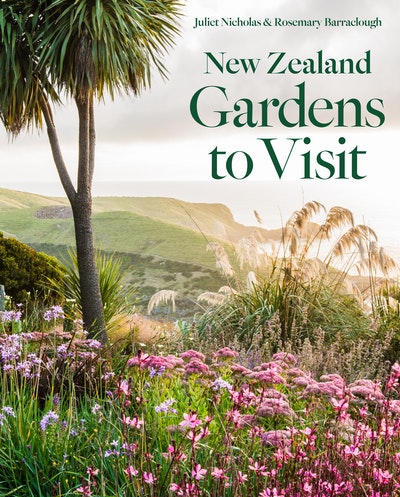 New Zealand Gardens to Visit Rosemary Barraclough Juliet Nicholas
