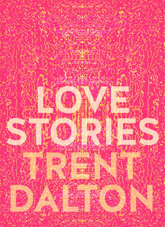 Love Stories: Uplifting True Stories about Love Trent Dalton - City Books & Lotto
