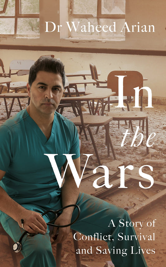In the Wars A Story of Conflict Survival and Saving Lives Dr Waheed Arian - City Books & Lotto