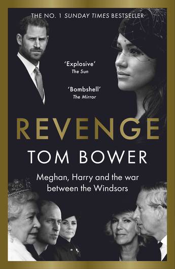 Revenge Meghan, Harry and the War Between the Windsors Tom Bower