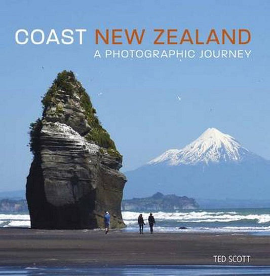 Coast New Zealand: A Photographic Journey by Ted Scott