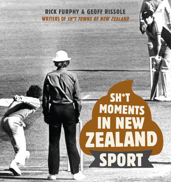 SH*T MOMENTS IN NEW ZEALAND SPORT by Rick Furphy& Geoff Rissole - City Books & Lotto