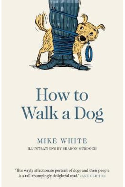 HOW TO WALK A DOG by Mike White Illustrations by Sharon Murdoch - City Books & Lotto