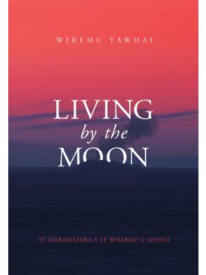 Living by the Moon by Wiremu Tawhai - City Books & Lotto
