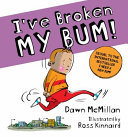 I'VE BROKEN MY BUM by Dawn McMillan - City Books & Lotto
