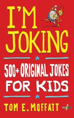 I'M JOKING: 500+ ORIGINAL JOKES FOR KIDS by Tom E Moffatt - City Books & Lotto