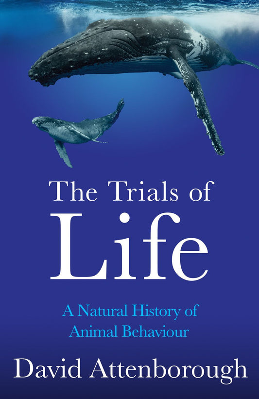 Trials of Life A Natural History of Animal Behaviour David Attenborough